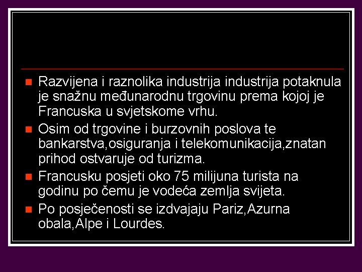 n n Razvijena i raznolika industrija potaknula je snažnu međunarodnu trgovinu prema kojoj je