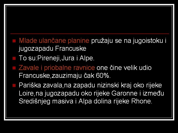 n n Mlade ulančane planine pružaju se na jugoistoku i jugozapadu Francuske To su: