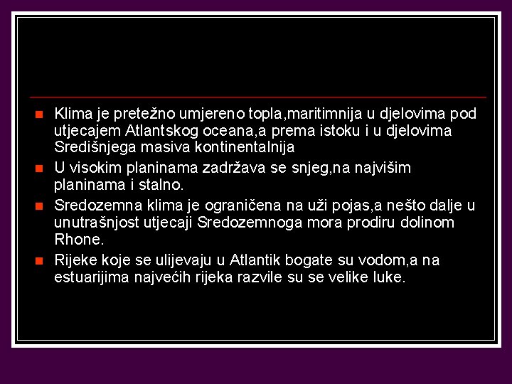 n n Klima je pretežno umjereno topla, maritimnija u djelovima pod utjecajem Atlantskog oceana,