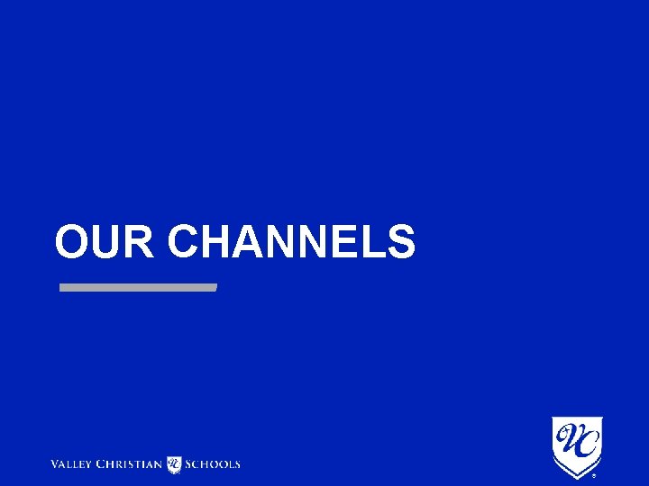 OUR CHANNELS OUR CHANNELS
