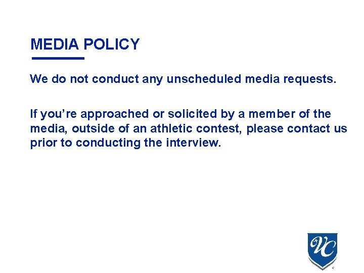 MEDIA POLICY We do not conduct any unscheduled media requests. If you’re approached or MEDIA POLICY We do not conduct any unscheduled media requests. If you’re approached or