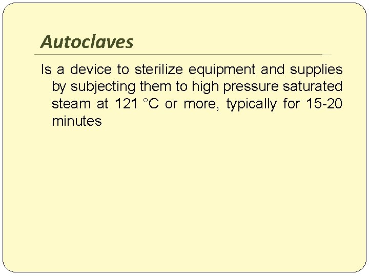 Autoclaves Is a device to sterilize equipment and supplies by subjecting them to high