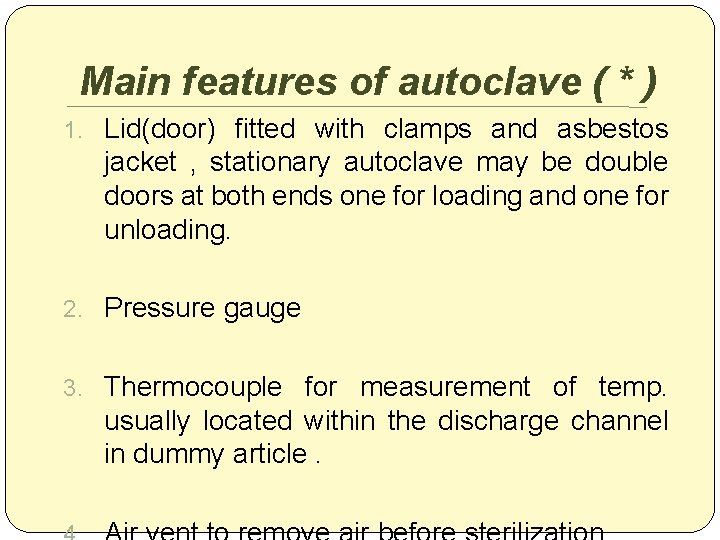 Main features of autoclave ( * ) 1. Lid(door) fitted with clamps and asbestos