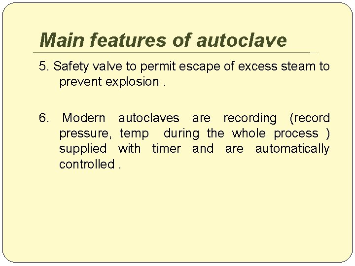 Main features of autoclave 5. Safety valve to permit escape of excess steam to