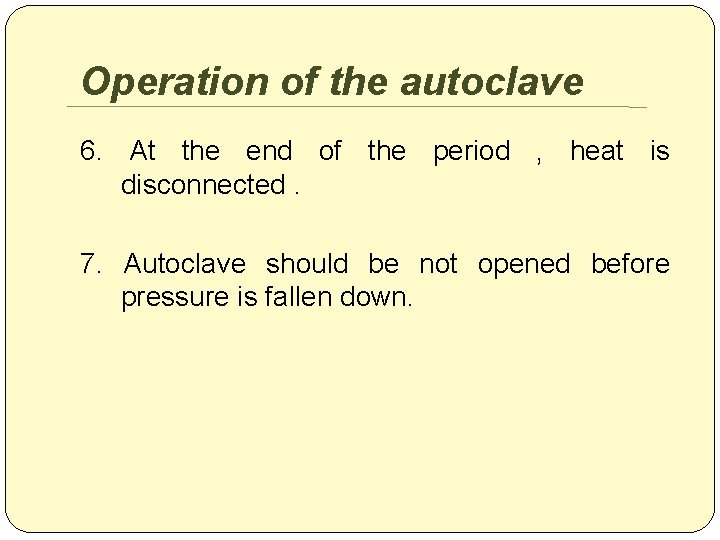 Operation of the autoclave 6. At the end of the period , heat is