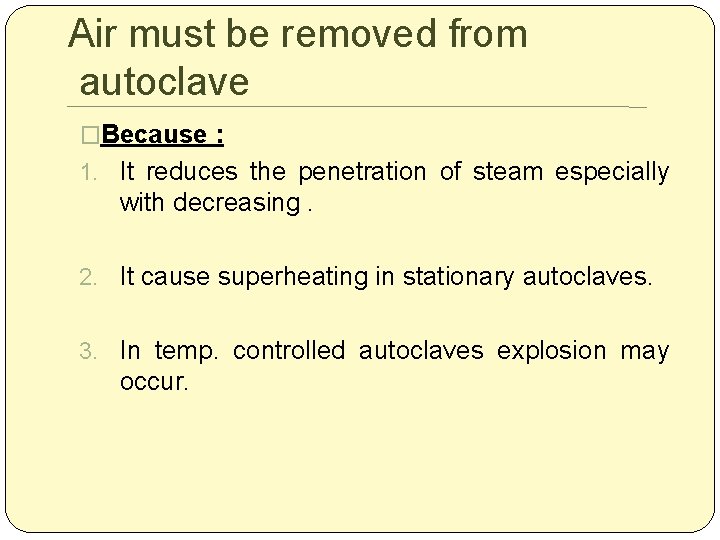 Air must be removed from autoclave �Because : 1. It reduces the penetration of