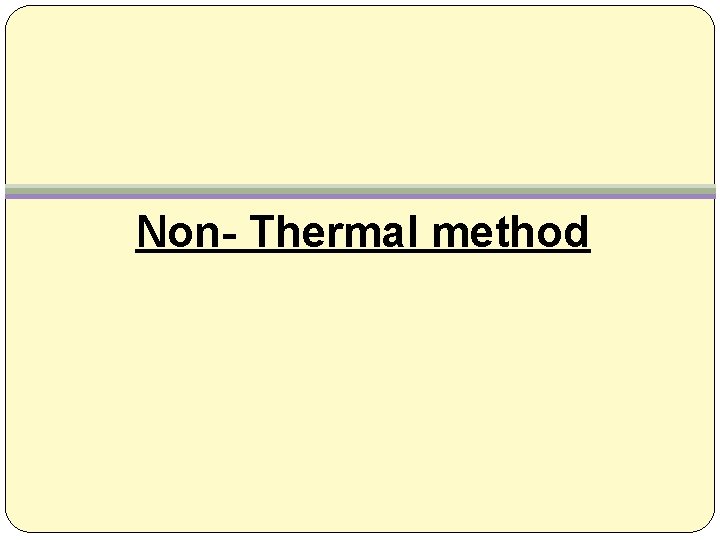 Non- Thermal method 