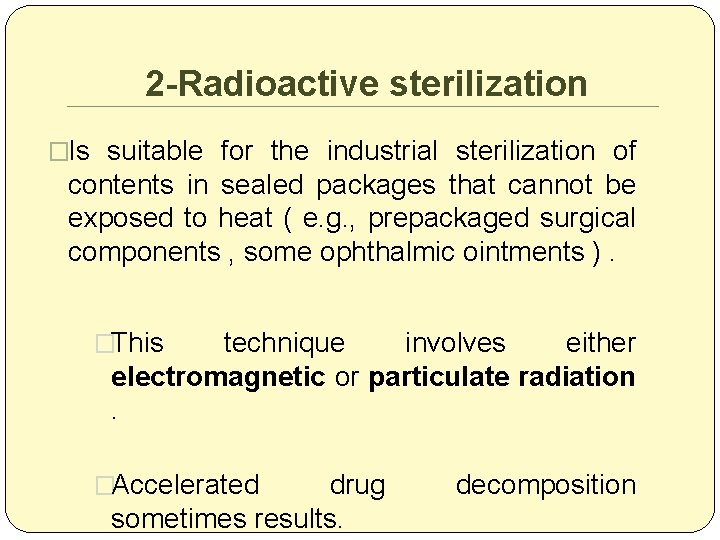 2 -Radioactive sterilization �Is suitable for the industrial sterilization of contents in sealed packages