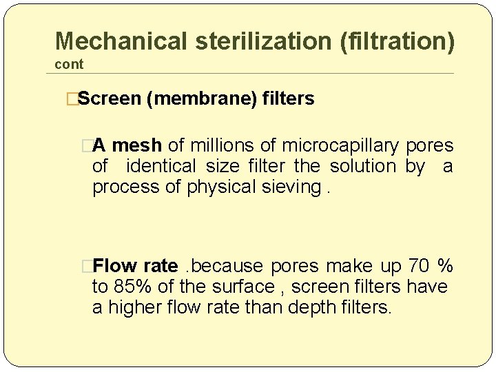 Mechanical sterilization (filtration) cont �Screen (membrane) filters �A mesh of millions of microcapillary pores