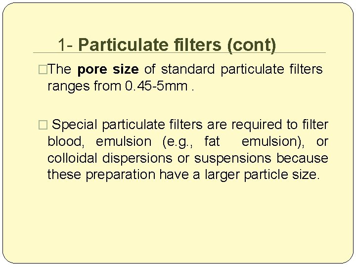 1 - Particulate filters (cont) �The pore size of standard particulate filters ranges from