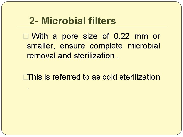 2 - Microbial filters � With a pore size of 0. 22 mm or