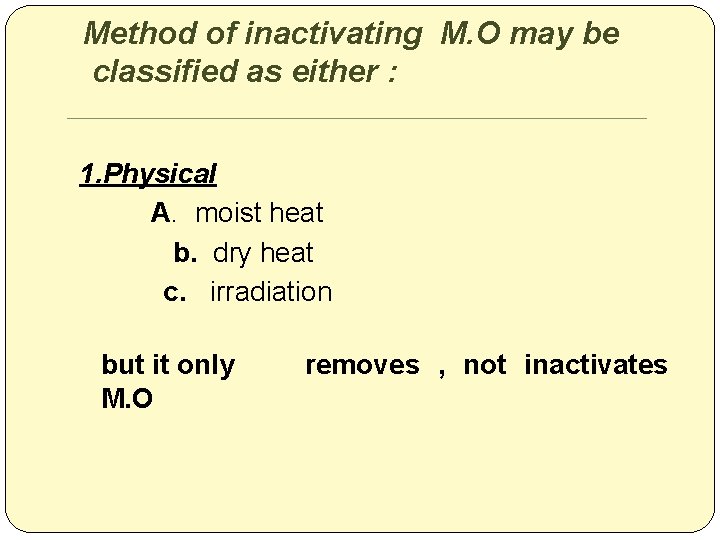 Method of inactivating M. O may be classified as either : 1. Physical A.