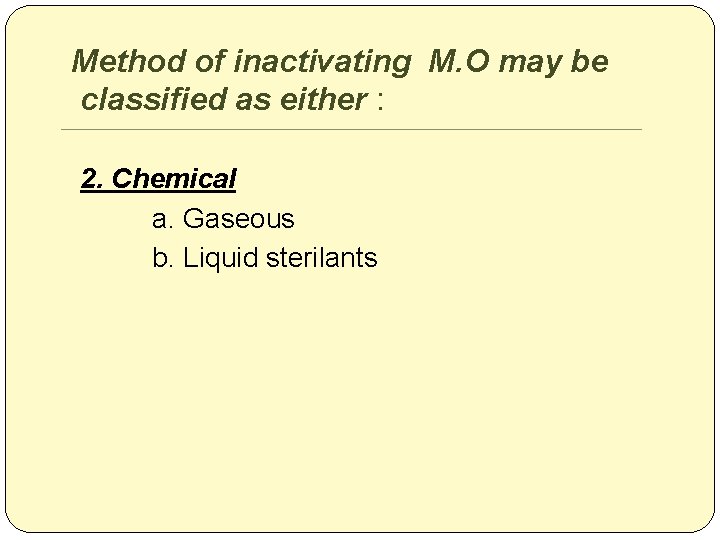 Method of inactivating M. O may be classified as either : 2. Chemical a.