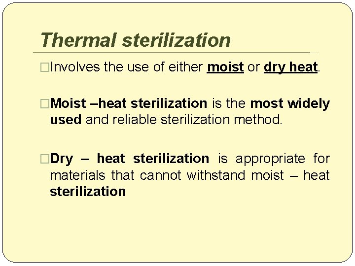 Thermal sterilization �Involves the use of either moist or dry heat. �Moist –heat sterilization