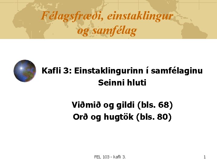 Félagsfræði, einstaklingur og samfélag Kafli 3: Einstaklingurinn í samfélaginu Seinni hluti Viðmið og gildi