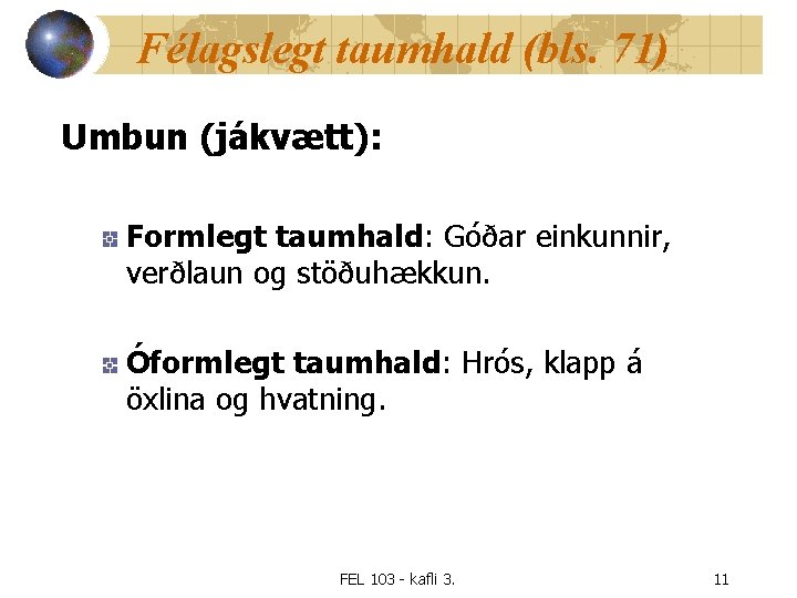 Félagslegt taumhald (bls. 71) Umbun (jákvætt): Formlegt taumhald: Góðar einkunnir, verðlaun og stöðuhækkun. Óformlegt