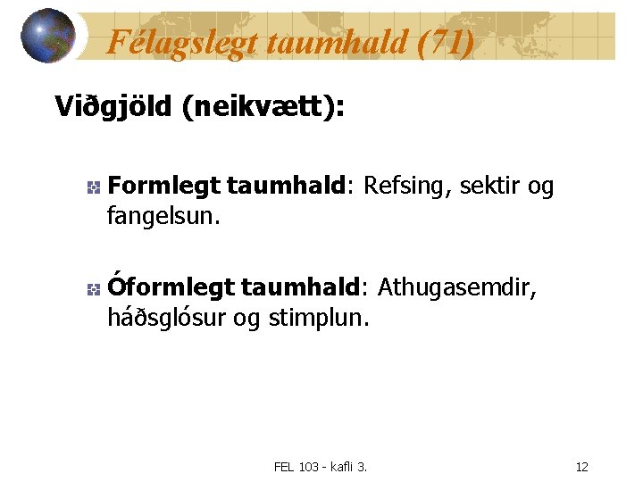 Félagslegt taumhald (71) Viðgjöld (neikvætt): Formlegt taumhald: Refsing, sektir og fangelsun. Óformlegt taumhald: Athugasemdir,