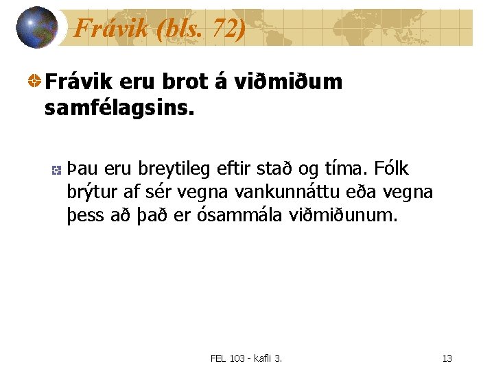 Frávik (bls. 72) Frávik eru brot á viðmiðum samfélagsins. Þau eru breytileg eftir stað