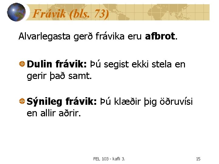 Frávik (bls. 73) Alvarlegasta gerð frávika eru afbrot. Dulin frávik: Þú segist ekki stela