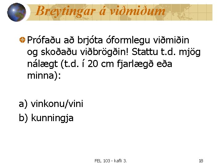 Breytingar á viðmiðum Prófaðu að brjóta óformlegu viðmiðin og skoðaðu viðbrögðin! Stattu t. d.