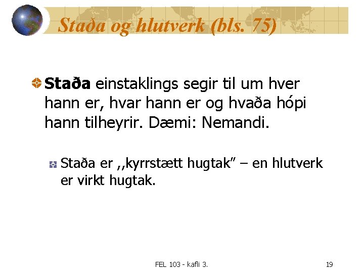 Staða og hlutverk (bls. 75) Staða einstaklings segir til um hver hann er, hvar