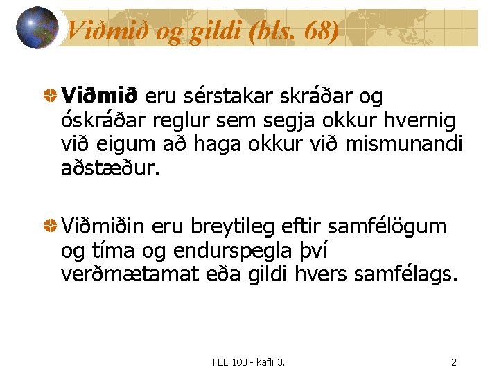 Viðmið og gildi (bls. 68) Viðmið eru sérstakar skráðar og óskráðar reglur sem segja