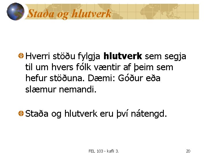 Staða og hlutverk Hverri stöðu fylgja hlutverk sem segja til um hvers fólk væntir