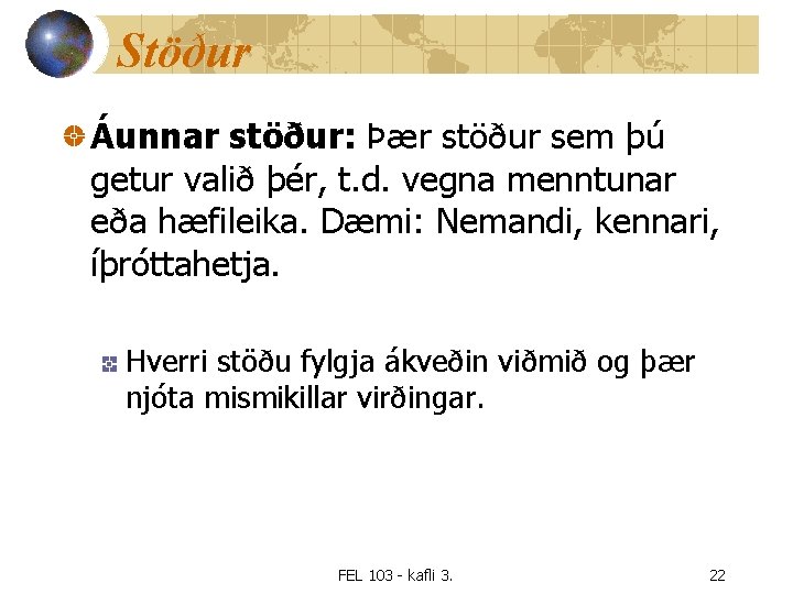 Stöður Áunnar stöður: Þær stöður sem þú getur valið þér, t. d. vegna menntunar