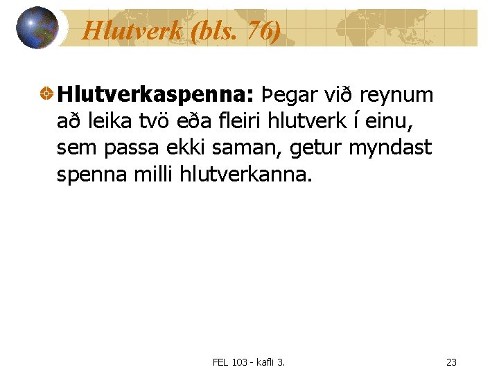 Hlutverk (bls. 76) Hlutverkaspenna: Þegar við reynum að leika tvö eða fleiri hlutverk í