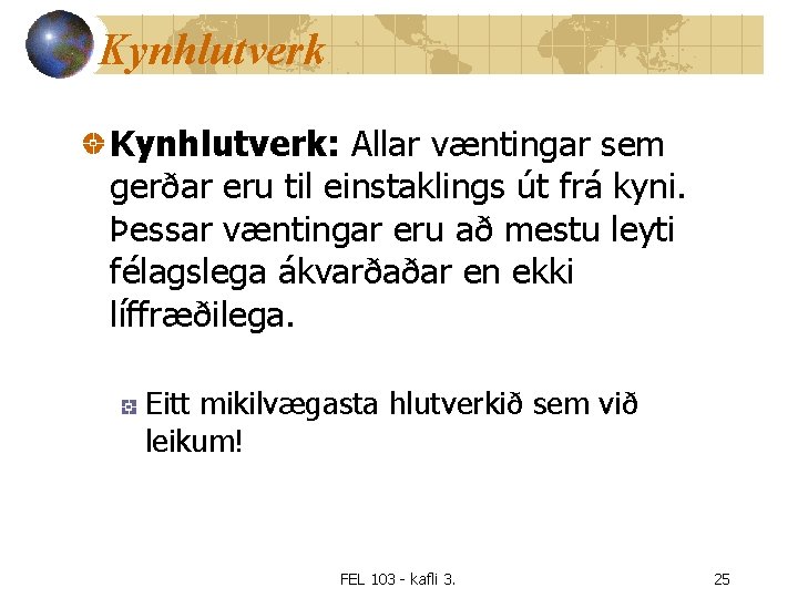 Kynhlutverk: Allar væntingar sem gerðar eru til einstaklings út frá kyni. Þessar væntingar eru