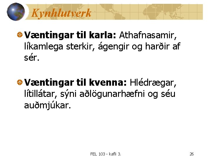 Kynhlutverk Væntingar til karla: Athafnasamir, líkamlega sterkir, ágengir og harðir af sér. Væntingar til