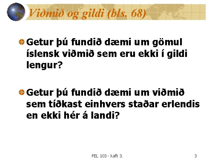 Viðmið og gildi (bls. 68) Getur þú fundið dæmi um gömul íslensk viðmið sem