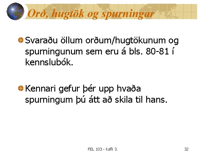 Orð, hugtök og spurningar Svaraðu öllum orðum/hugtökunum og spurningunum sem eru á bls. 80