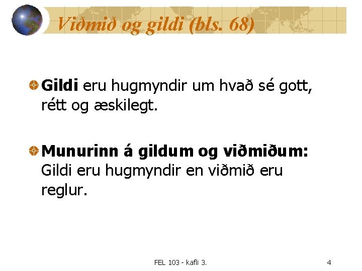 Viðmið og gildi (bls. 68) Gildi eru hugmyndir um hvað sé gott, rétt og