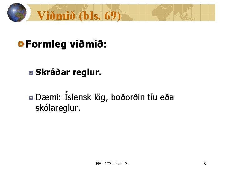 Viðmið (bls. 69) Formleg viðmið: Skráðar reglur. Dæmi: Íslensk lög, boðorðin tíu eða skólareglur.