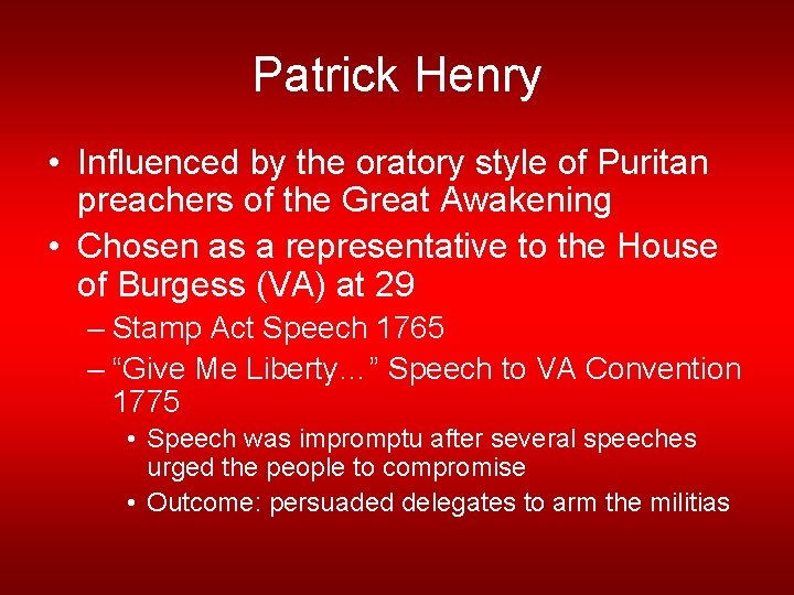 Patrick Henry • Influenced by the oratory style of Puritan preachers of the Great