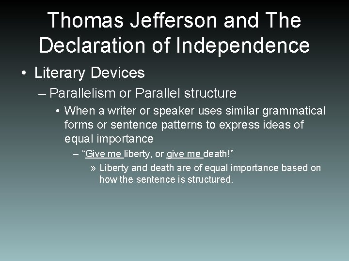 Thomas Jefferson and The Declaration of Independence • Literary Devices – Parallelism or Parallel