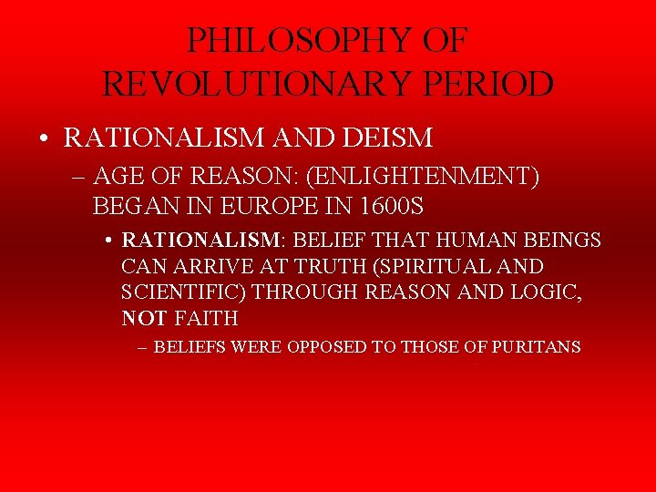 PHILOSOPHY OF REVOLUTIONARY PERIOD • RATIONALISM AND DEISM – AGE OF REASON: (ENLIGHTENMENT) BEGAN