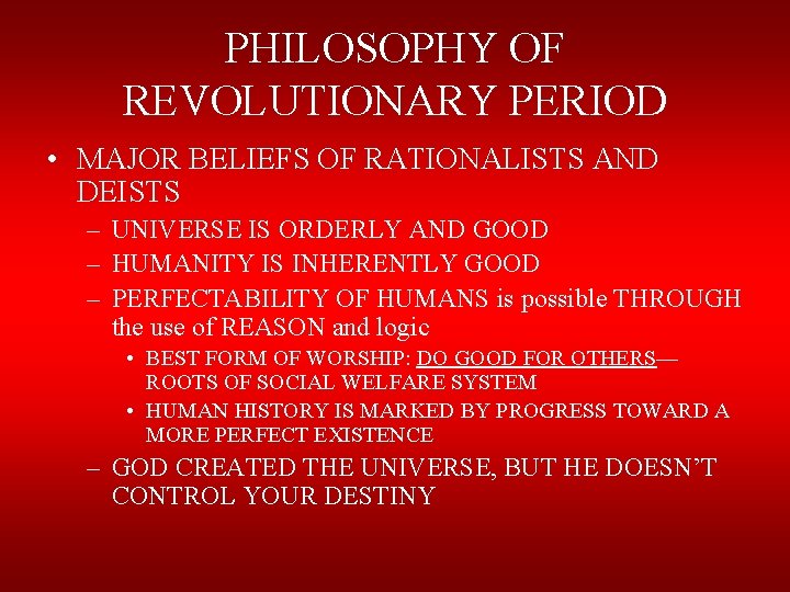 PHILOSOPHY OF REVOLUTIONARY PERIOD • MAJOR BELIEFS OF RATIONALISTS AND DEISTS – UNIVERSE IS