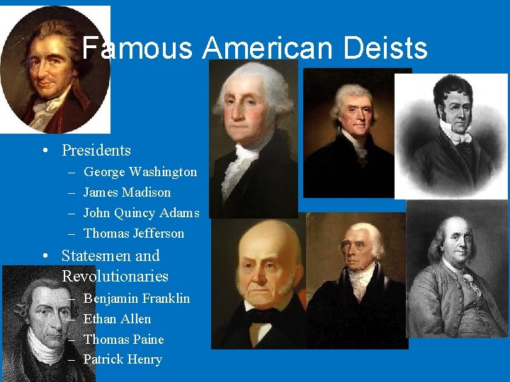 Famous American Deists • Presidents – – George Washington James Madison John Quincy Adams