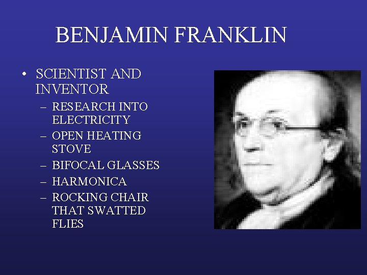 BENJAMIN FRANKLIN • SCIENTIST AND INVENTOR – RESEARCH INTO ELECTRICITY – OPEN HEATING STOVE