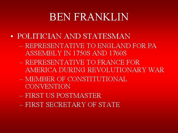 BEN FRANKLIN • POLITICIAN AND STATESMAN – REPRESENTATIVE TO ENGLAND FOR PA ASSEMBLY IN