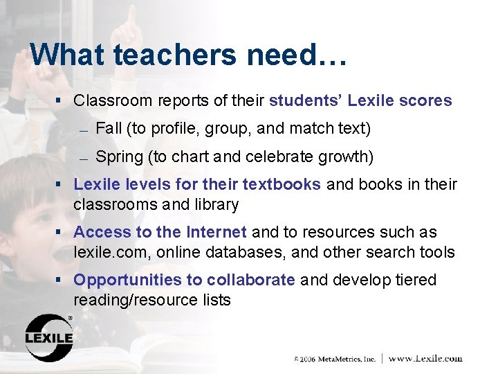 What teachers need… § Classroom reports of their students’ Lexile scores ― Fall (to