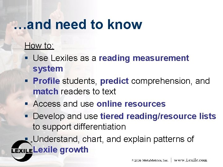 …and need to know How to: § Use Lexiles as a reading measurement system