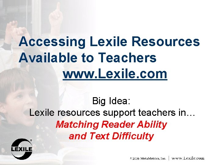 Accessing Lexile Resources Available to Teachers www. Lexile. com Big Idea: Lexile resources support