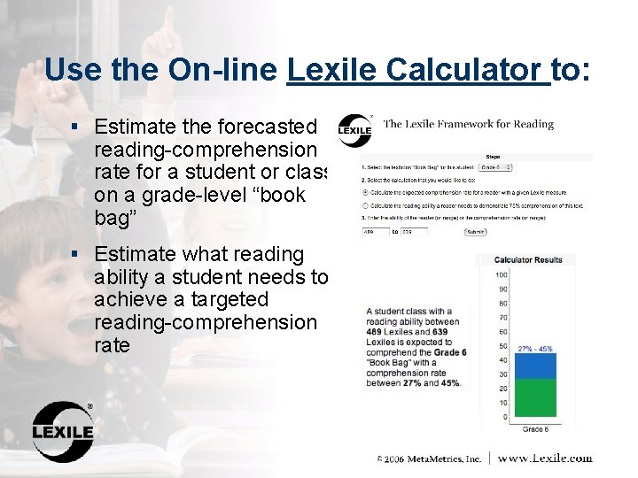 Use the On-line Lexile Calculator to: § Estimate the forecasted reading-comprehension rate for a