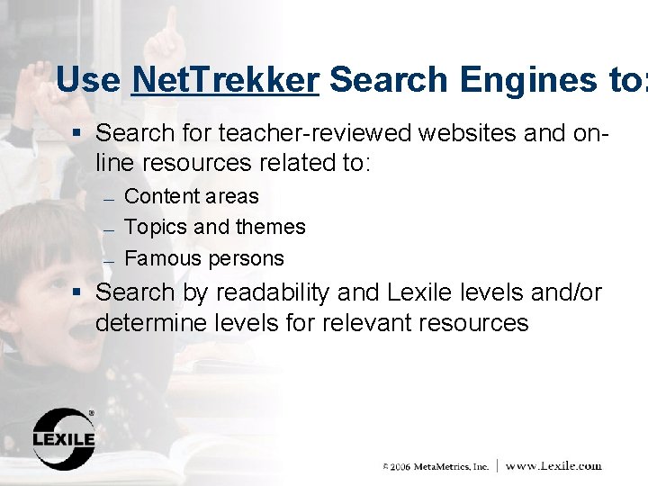 Use Net. Trekker Search Engines to: § Search for teacher-reviewed websites and on- line