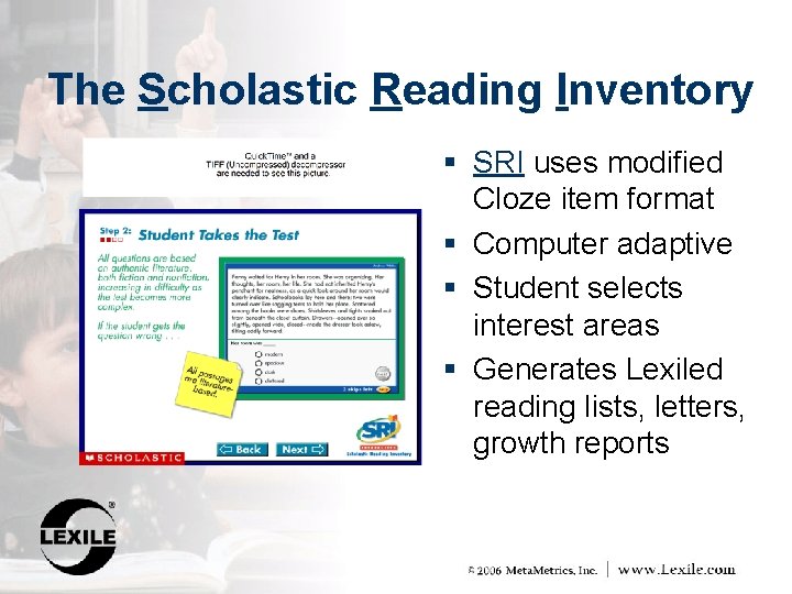 The Scholastic Reading Inventory § SRI uses modified Cloze item format § Computer adaptive