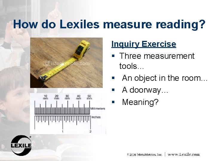 How do Lexiles measure reading? Inquiry Exercise § Three measurement tools… § An object