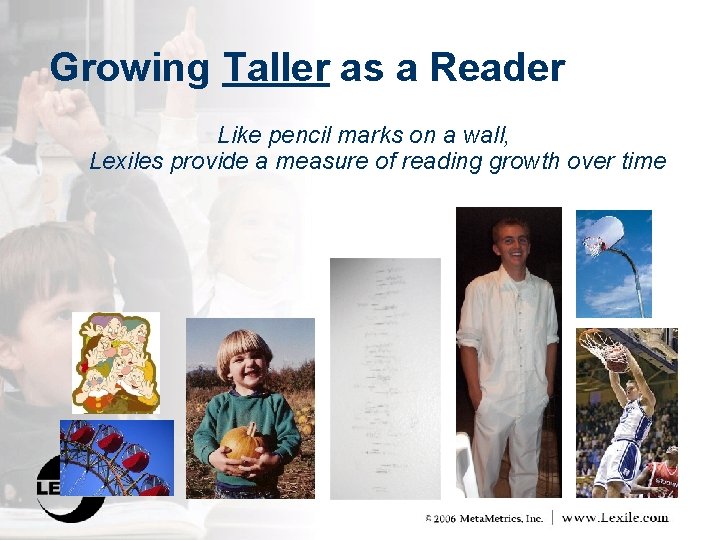 Growing Taller as a Reader Like pencil marks on a wall, Lexiles provide a